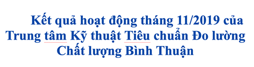 Kết quả hoạt động tháng 11/2019 của Trung tâm Kỹ thuật  Tiêu chuẩn Đo lường Chất lượng Bình Thuận